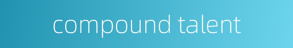 compound talent的同义词
