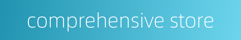 comprehensive store的同义词