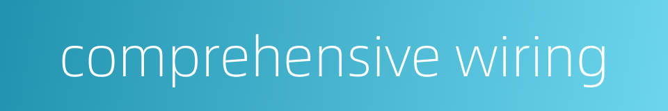 comprehensive wiring的同义词