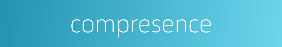 compresence的同义词
