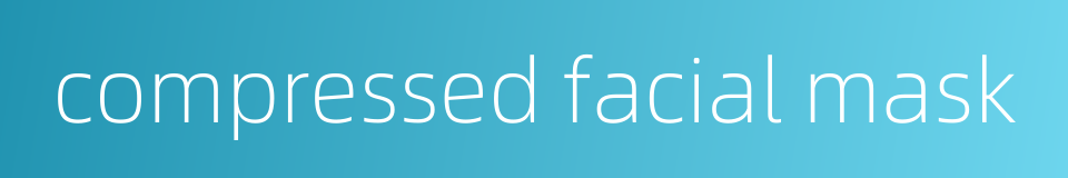 compressed facial mask的同义词
