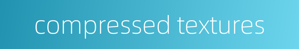 compressed textures的同义词