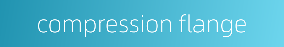 compression flange的同义词