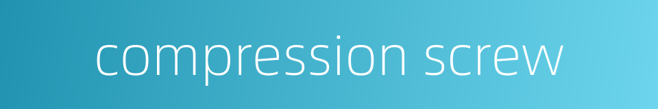 compression screw的同义词