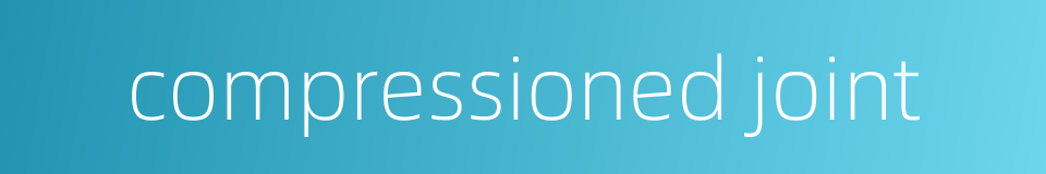 compressioned joint的同义词