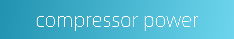 compressor power的同义词
