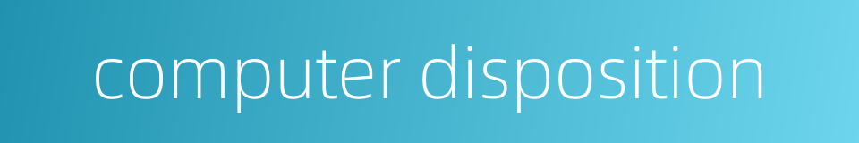 computer disposition的同义词