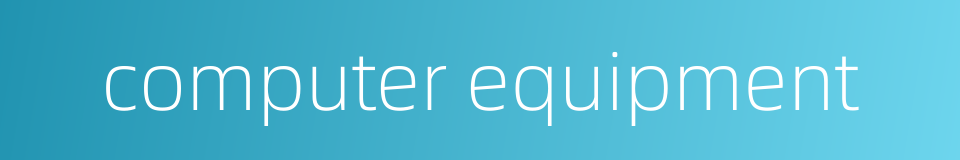 computer equipment的同义词