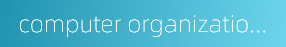 computer organization and system structure的同义词