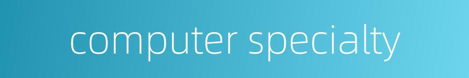computer specialty的同义词