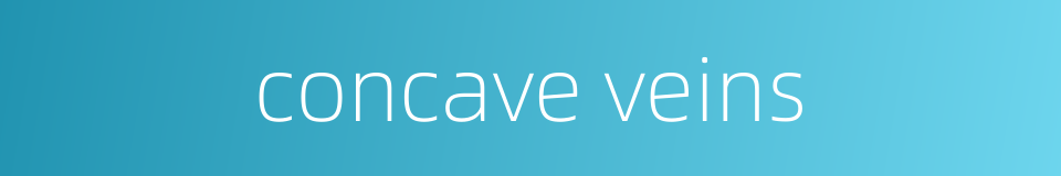 concave veins的同义词