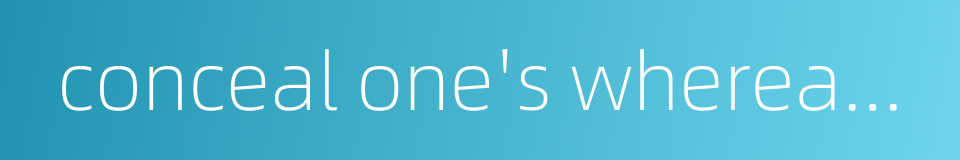 conceal one's whereabouts的同义词