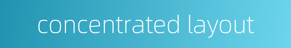 concentrated layout的同义词
