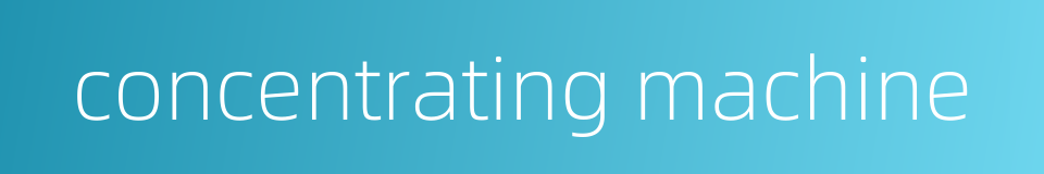 concentrating machine的同义词