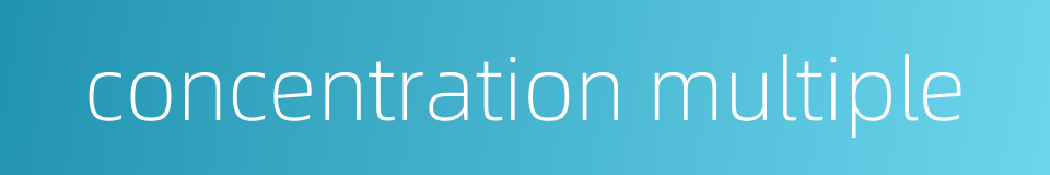 concentration multiple的同义词
