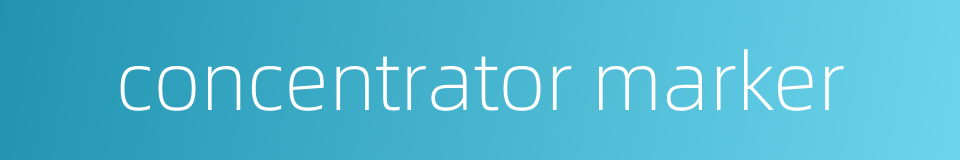 concentrator marker的同义词