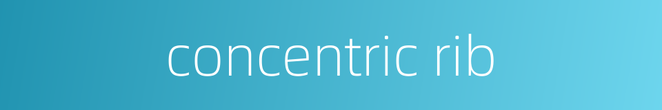 concentric rib的同义词