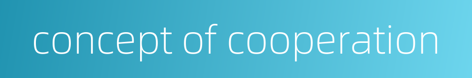 concept of cooperation的同义词