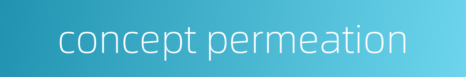 concept permeation的同义词