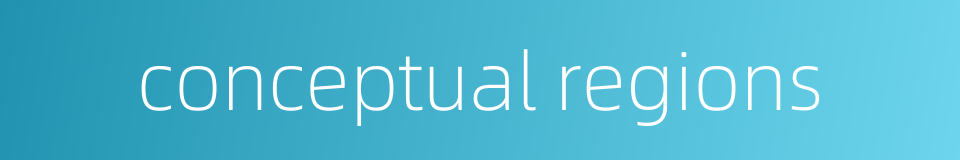 conceptual regions的同义词