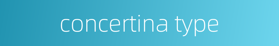 concertina type的同义词