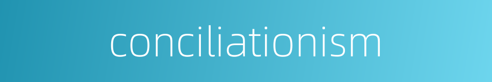 conciliationism的同义词