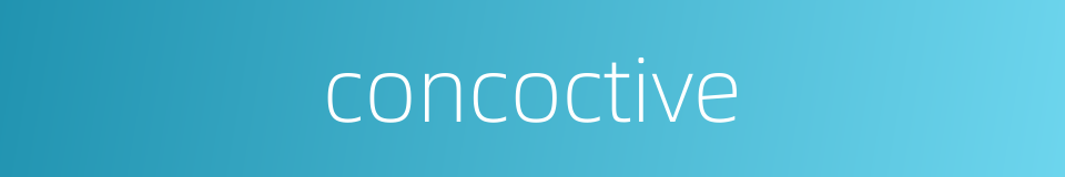 concoctive的同义词