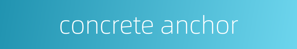 concrete anchor的同义词