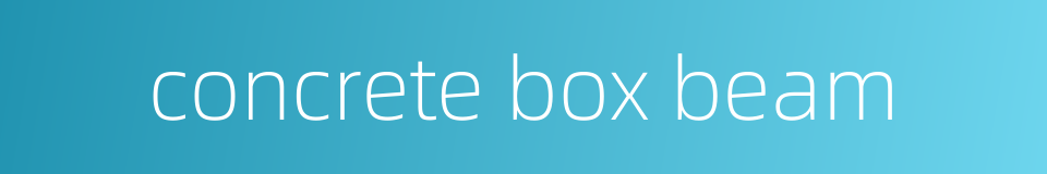 concrete box beam的同义词