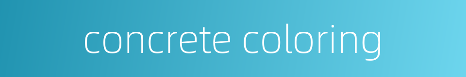 concrete coloring的同义词