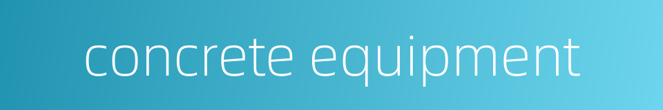 concrete equipment的同义词