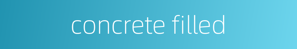 concrete filled的同义词