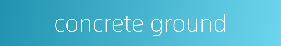 concrete ground的同义词