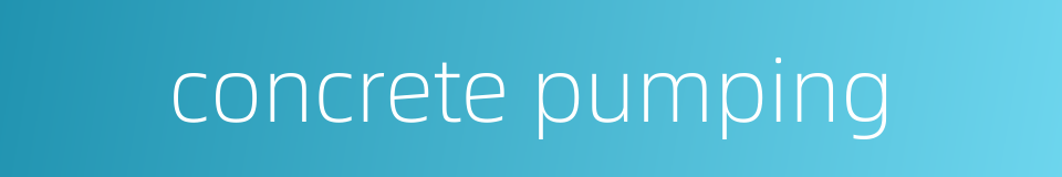 concrete pumping的同义词