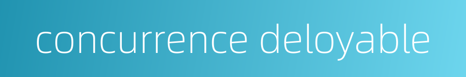 concurrence deloyable的同义词