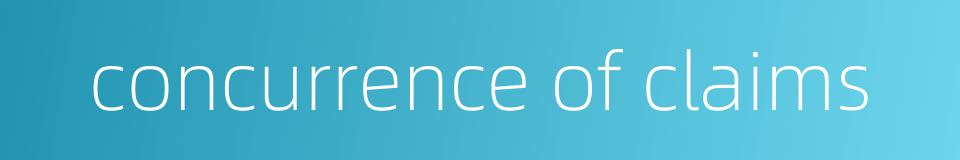 concurrence of claims的同义词