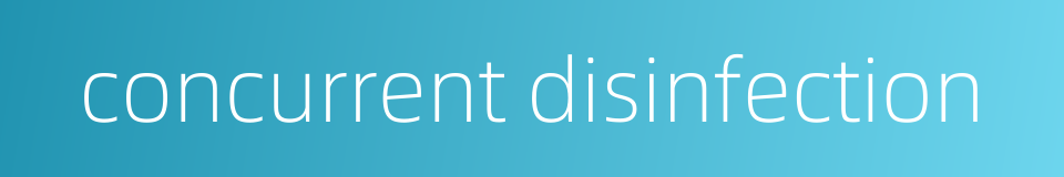 concurrent disinfection的同义词