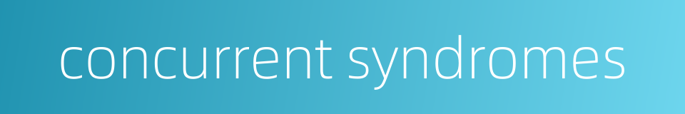 concurrent syndromes的同义词