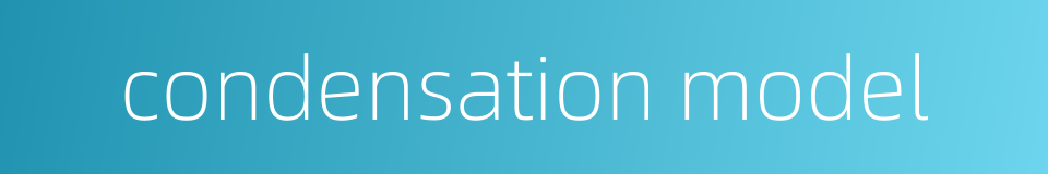 condensation model的同义词