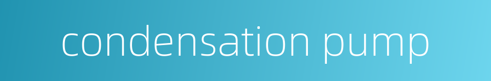 condensation pump的同义词