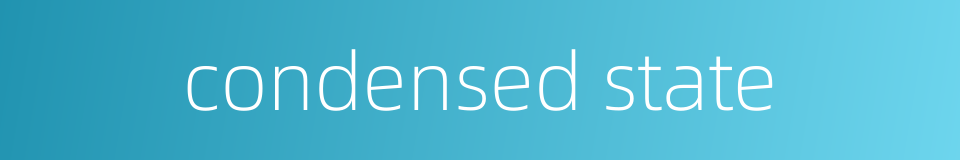 condensed state的同义词