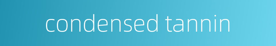 condensed tannin的同义词