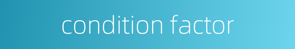 condition factor的同义词