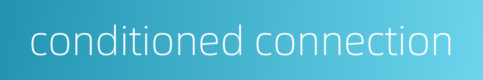 conditioned connection的同义词