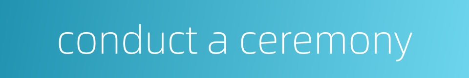 conduct a ceremony的同义词