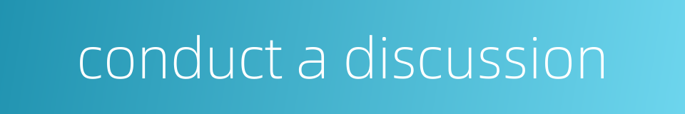 conduct a discussion的同义词