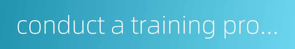 conduct a training program的同义词