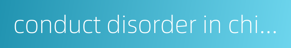 conduct disorder in childhood的同义词