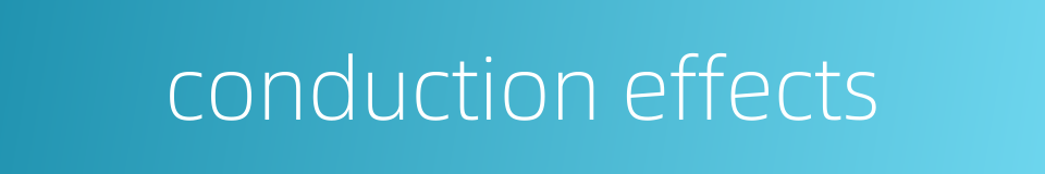 conduction effects的同义词