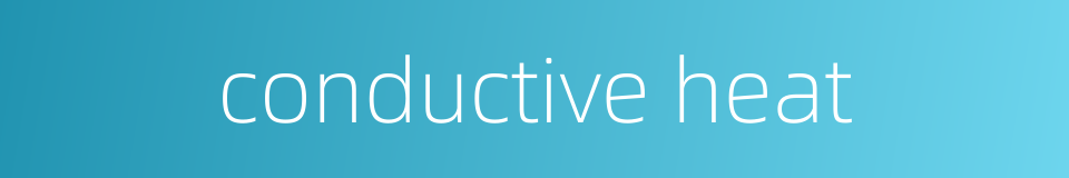 conductive heat的同义词